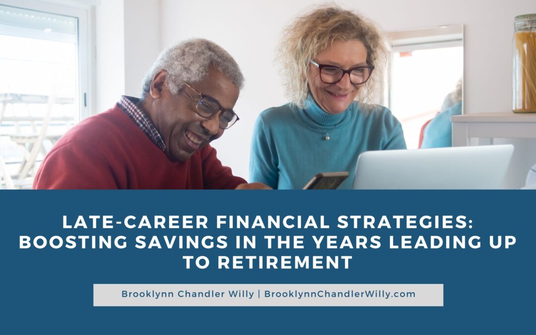 Late-Career Financial Strategies: Boosting Savings in the Years Leading Up to Retirement