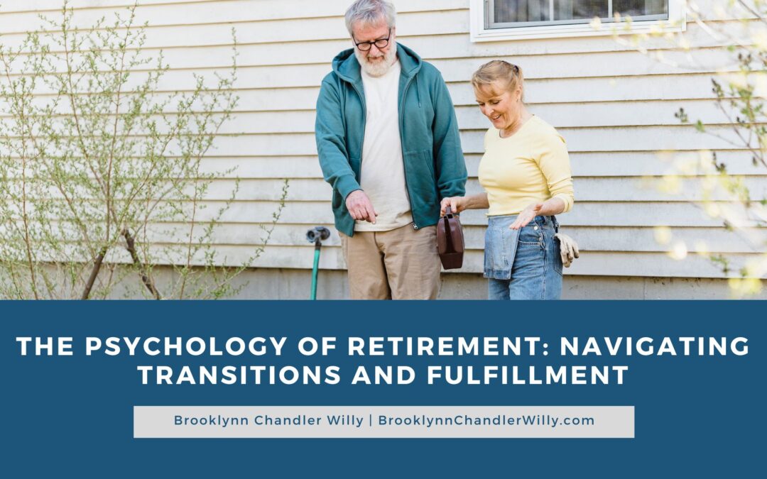The Psychology of Retirement: Navigating Transitions and Fulfillment