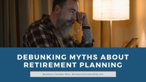 Brooklynn Chandler Willy Debunking Myths About Retirement Planning