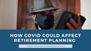 Brooklynn Chandler Willy How Covid Could Affect Retirement Planning