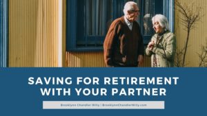 Brooklynn Chandler Willy Saving For Retirement With Your Partner