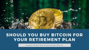 Brooklynn Chandler Will Should You Buy Bitcoin For Your Retirement Plan