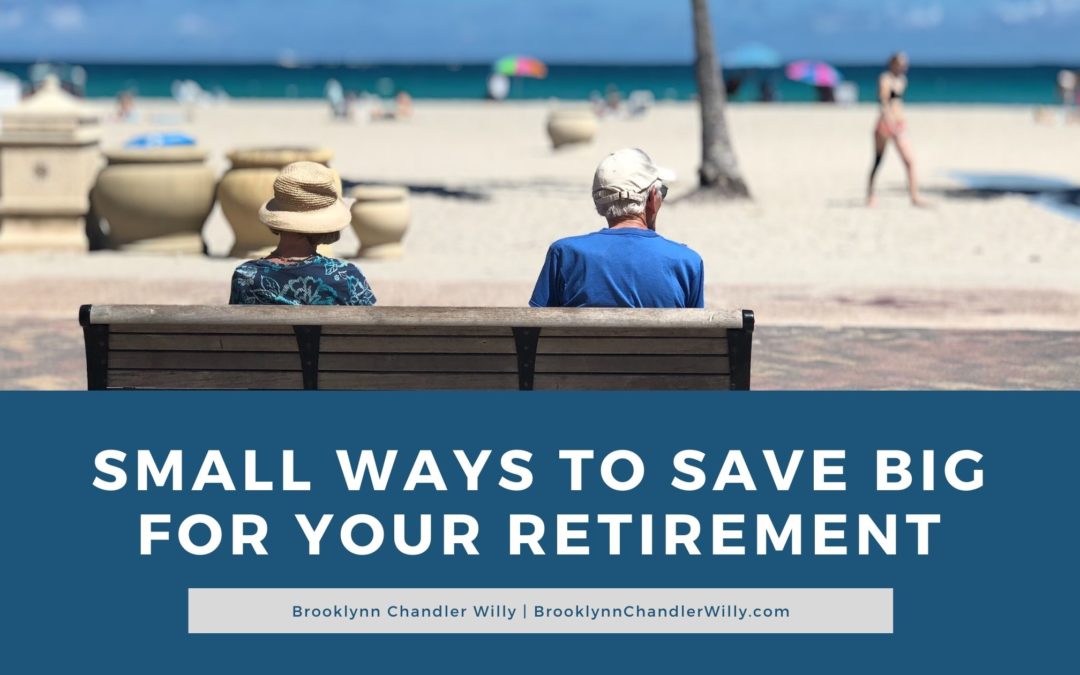 Brooklynn Chandler Willy Small Ways To Save Big For Your Retirement